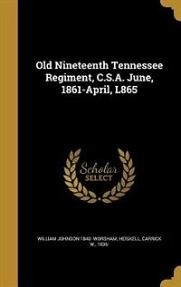 Old Nineteenth Tennessee Regiment, C.S.A. June, 1861-April, L865