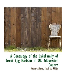 A Genealogy of the LakeFamily Great Egg Harbour Old Gloucester County