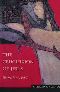 The Crucifixion of Jesus: History, Myth, Faith