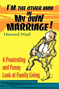 I'm the Other Man in My Own Marriage!: A Frustrating and Funny Look at Family Living