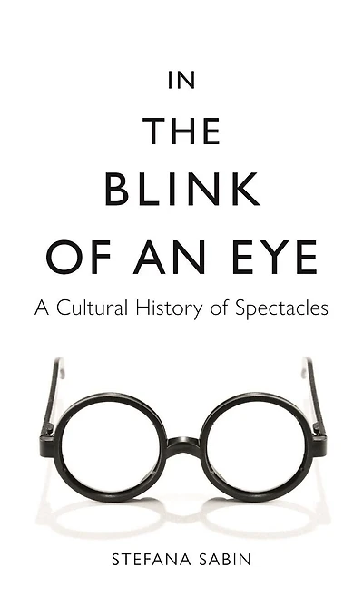 the Blink of an Eye: A Cultural History Spectacles