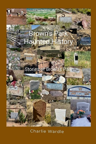 Brown's Park Haunted History: Stories of Brown's Park