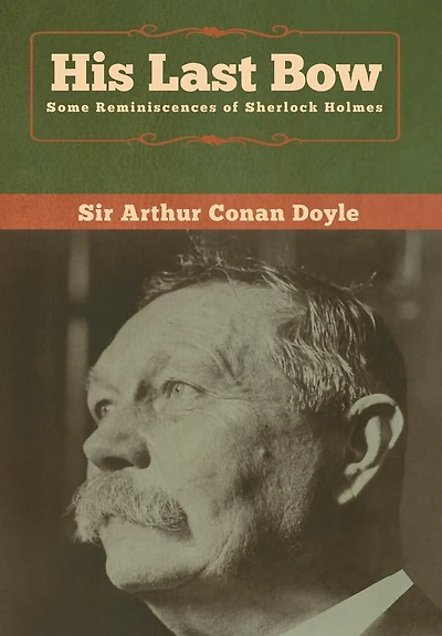 His Last Bow: Some Reminiscences Of Sherlock Holmes
