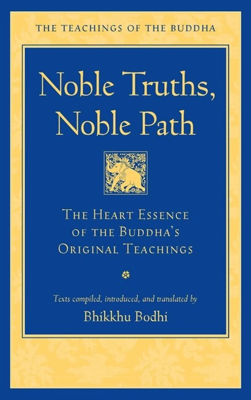 Noble Truths, Path: the Heart Essence of Buddha's Original Teachings