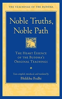 Noble Truths, Path: the Heart Essence of Buddha's Original Teachings