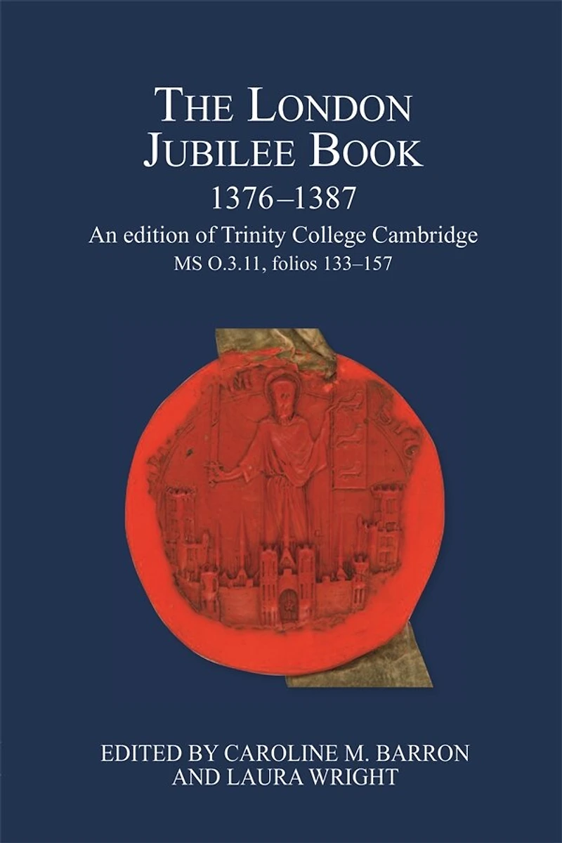 The London Jubilee Book, 1376-1387: An edition of Trinity College Cambridge MS O.3.11, folios 133-157