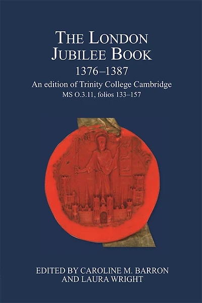 The London Jubilee Book, 1376-1387: An edition of Trinity College Cambridge MS O.3.11, folios 133-157