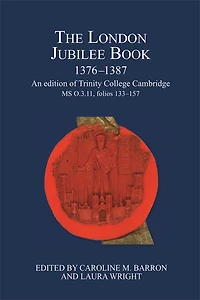 The London Jubilee Book, 1376-1387: An edition of Trinity College Cambridge MS O.3.11, folios 133-157