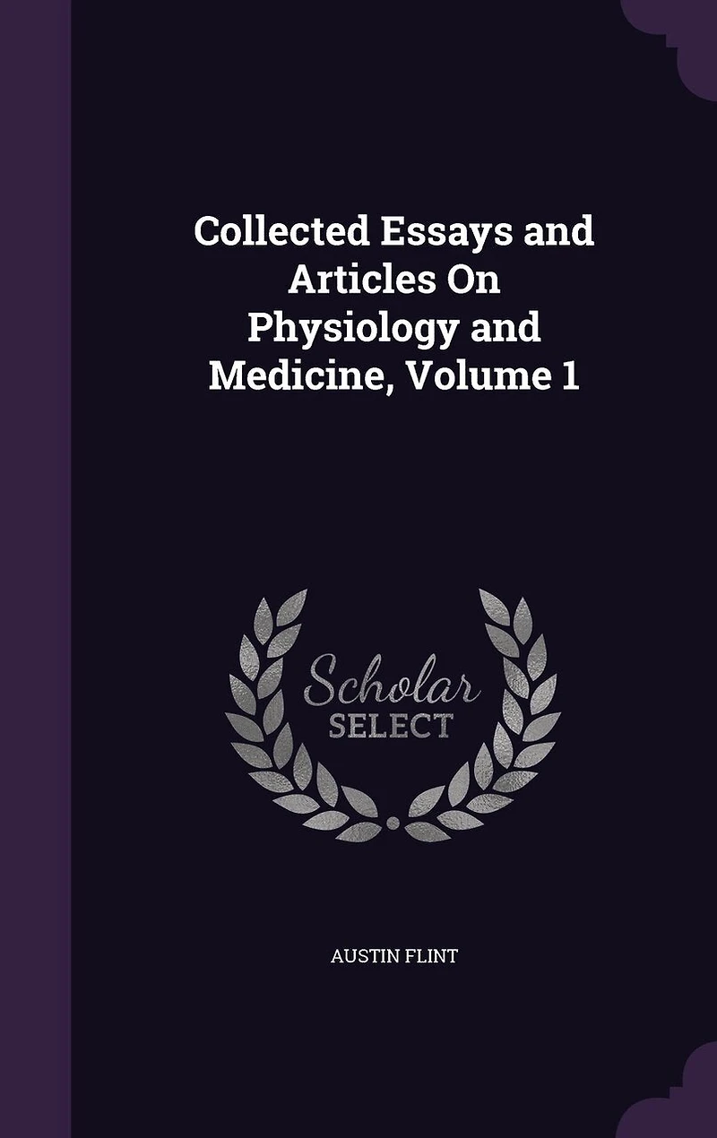 Collected Essays and Articles on Physiology Medicine, Vol. 1 (Classic Reprint)