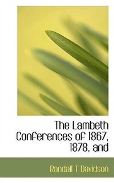 The Lambeth Conferences of 1867, 1878, And
