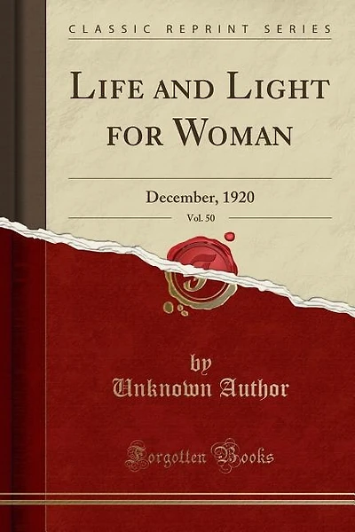 Life and Light for Woman, Vol. 50: December, 1920 (Classic Reprint)