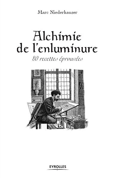 Alchimie de l'enluminure: 80 recettes éprouvées