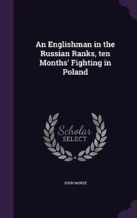 An Englishman the Russian Ranks, ten Months' Fighting Poland
