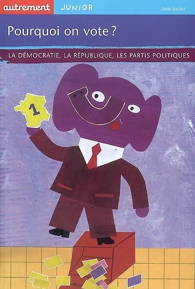 Pourquoi on vote ?: la démocratie, la République, les partis politiques
