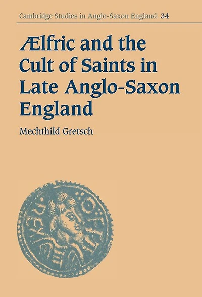 Aelfric and the Cult of Saints Late Anglo-Saxon England
