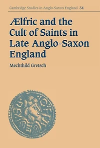 Aelfric and the Cult of Saints Late Anglo-Saxon England