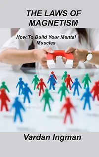 The Laws of Magnetism: How To Build Your Mental Muscles