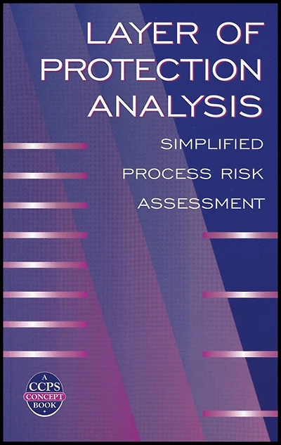 Layer of Protection Analysis: Simplified Process Risk Assessment