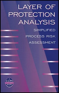 Layer of Protection Analysis: Simplified Process Risk Assessment
