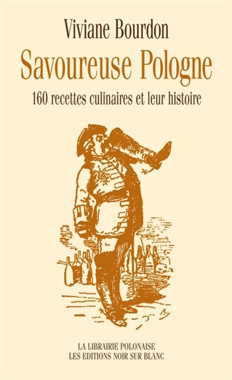 Savoureuse Pologne : 160 recettes culinaires et leur histoire: 160 recettes culinaires et leur histoire