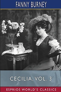 Cecilia, Vol. (Esprios Classics): Or