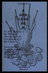 Abracadabra: The ABC Manual of Witchcraft, Spellcasting and Formulas