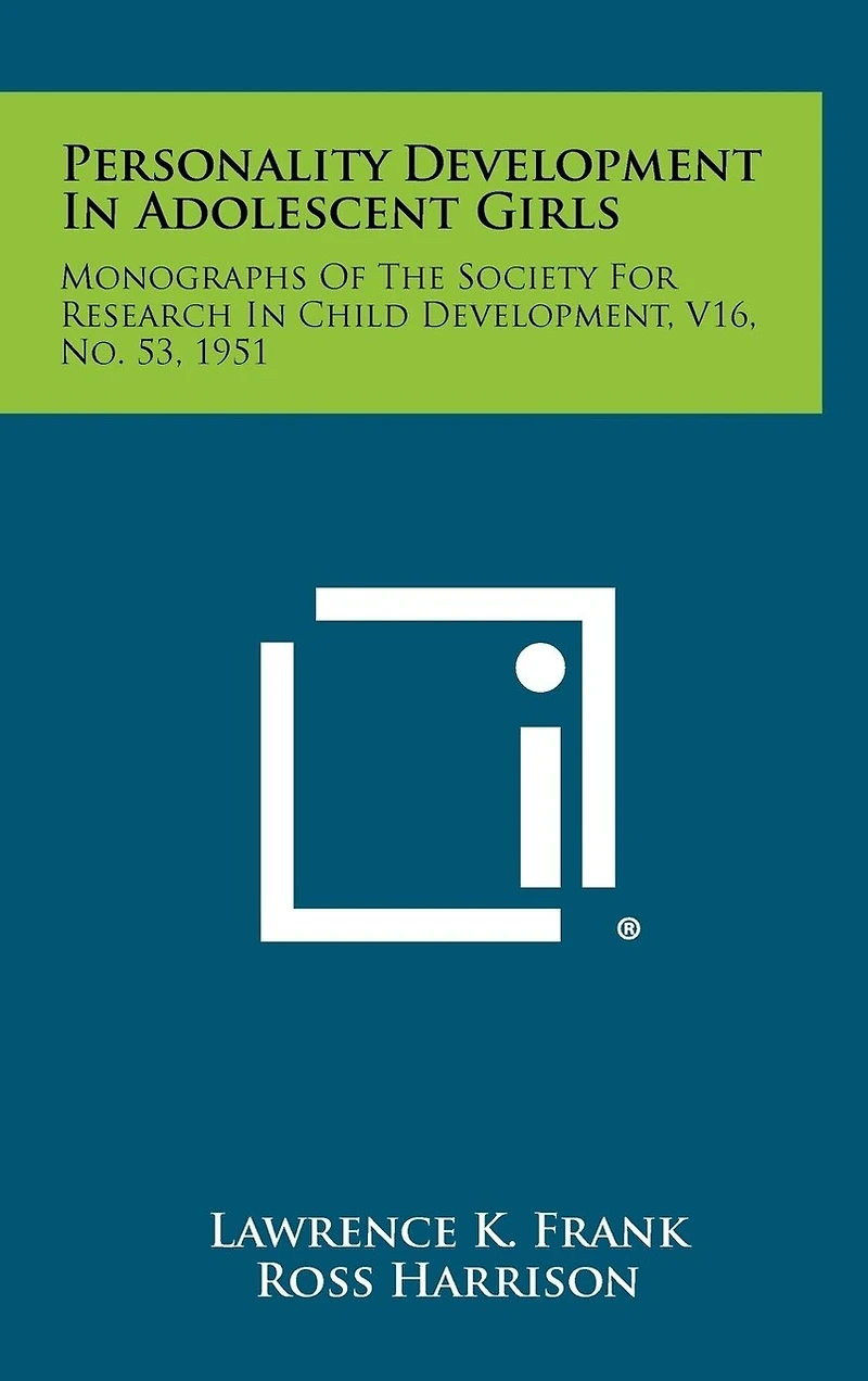 Personality Development in Adolescent Girls: Monographs of the Society for Research in Child Development, V16, No. 53, 1951