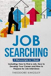 Job Searching: 3-in-1 Guide to Master Finding a Job, Job Websites, Job Search Apps & How to Get Your Dream Job