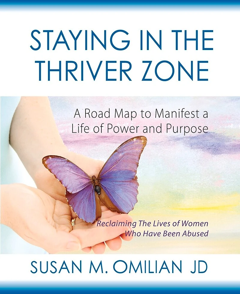Staying in the Thriver Zone: A Road Map to Manifest a Life of Power and Hope