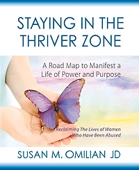 Staying in the Thriver Zone: A Road Map to Manifest a Life of Power and Hope