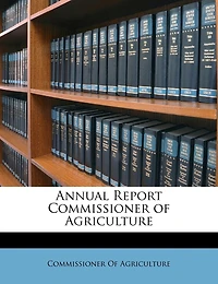 Annual Report of the Commissioner Agriculture: For Year 1878 (Classic Reprint)