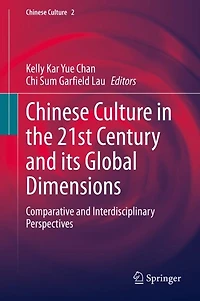 Chinese Culture the 21st Century and its Global Dimensions: Comparative Interdisciplinary Perspectives
