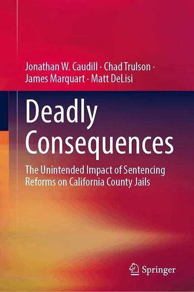 Deadly Consequences: The Unintended Impact of Sentencing Reforms on California County Jails