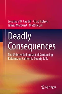 Deadly Consequences: The Unintended Impact of Sentencing Reforms on California County Jails