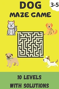 Dog Maze Game: Kids Activity Book, 10 Levels Of Maze With Solutions For 3-5 Years Old Kids (Bag Size; 6"x9")