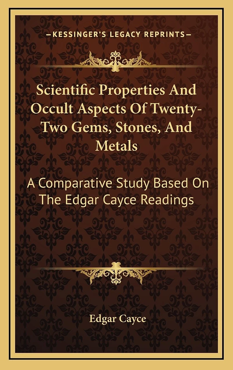 Scientific Properties And Occult Aspects Of Twenty-Two Gems, Stones, And Metals: A Comparative Study Based On The Edgar Cayce Readings