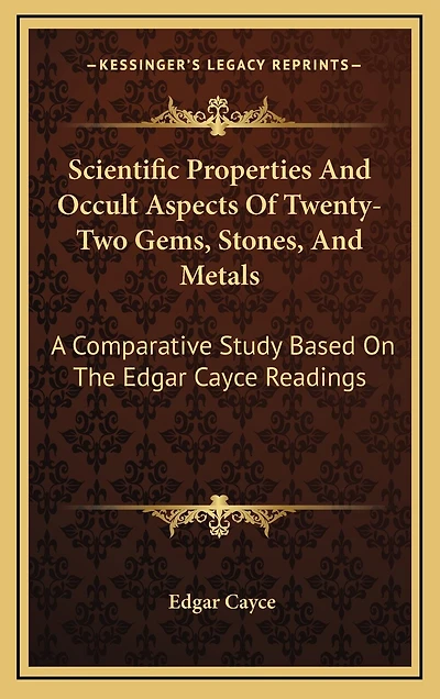 Scientific Properties And Occult Aspects Of Twenty-Two Gems, Stones, And Metals: A Comparative Study Based On The Edgar Cayce Readings