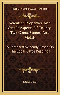 Scientific Properties And Occult Aspects Of Twenty-Two Gems, Stones, And Metals: A Comparative Study Based On The Edgar Cayce Readings