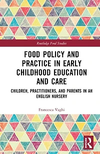Food Policy and Practice Early Childhood Education Care: Children, Practitioners, Parents an English Nurse: Nursery