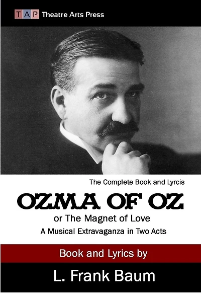 Ozma of Oz or The Magnet of Love: A Musical Extravaganza In Two Acts
