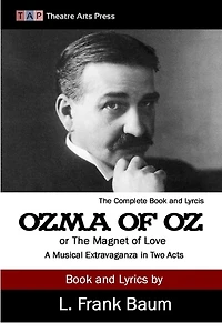 Ozma of Oz or The Magnet of Love: A Musical Extravaganza In Two Acts