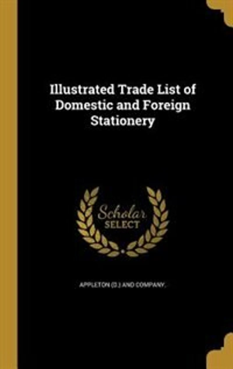 Illustrated Trade List of Domestic And Foreign Stationery: Manufactures Blank Books Envelopes; Importers Fine English Writing Papers; Role Agent