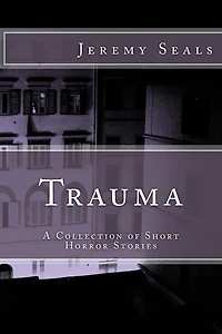 Trauma: A Collection of Short Horror Stories