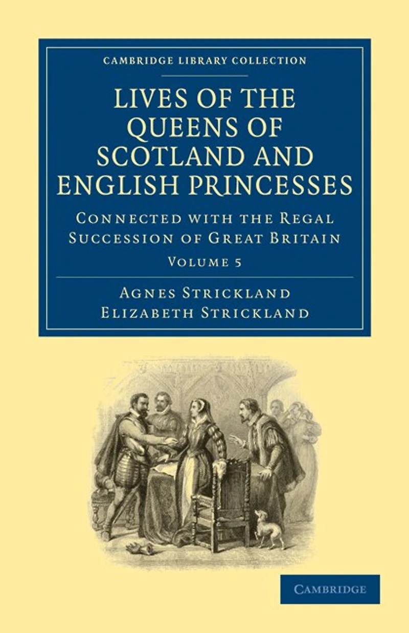 Lives of the Queens of Scotland and English Princesses: Connected with the Regal Succession of Great Britain