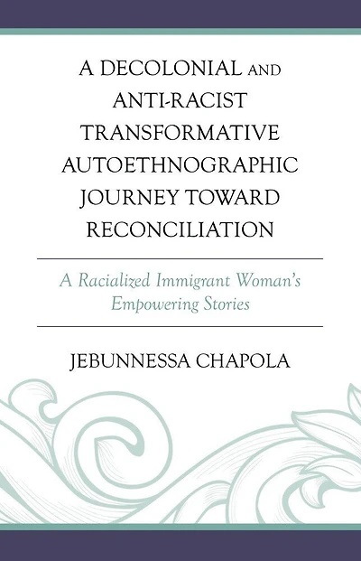 A Decolonial and Anti-Racist Transformative Autoethnographic Journey toward Reconciliation: Racialized Immigrant Woman's Empowering Stories