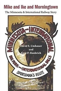 Mike and Ike and Morningtown: The Minnesota & International Railway Story