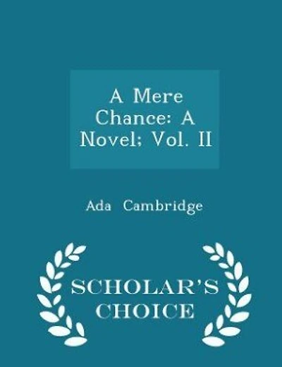 A Mere Chance: A Novel; Vol. II - Scholar's Choice Edition