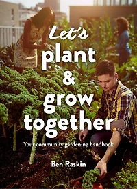 Let's Plant & Grow Together: Your community gardening handbook