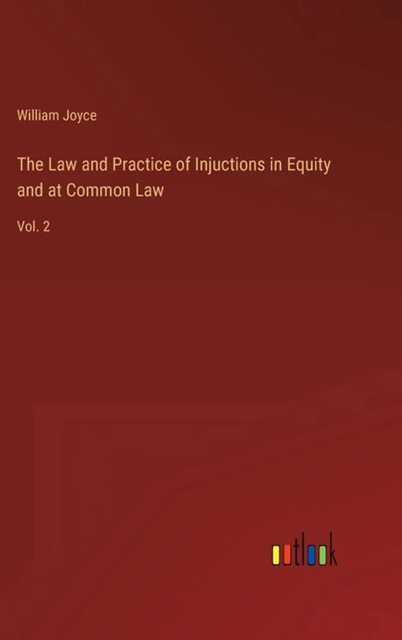 The Law and Practice of Injuctions in Equity and at Common Law: Vol. 2