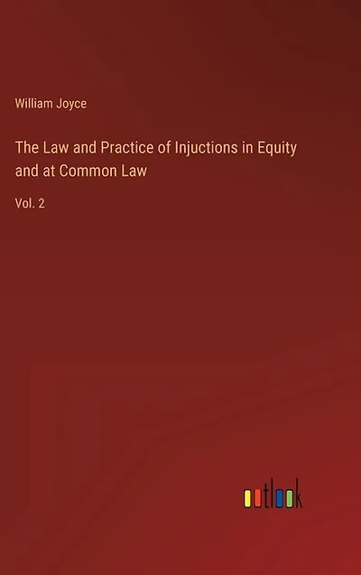 The Law and Practice of Injuctions in Equity and at Common Law: Vol. 2